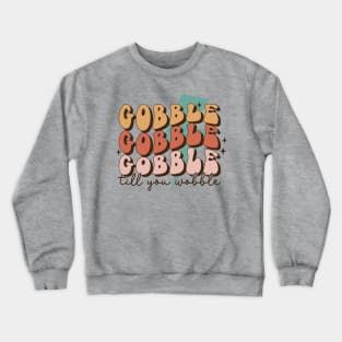 Gobble Gobble Gobble Crewneck Sweatshirt